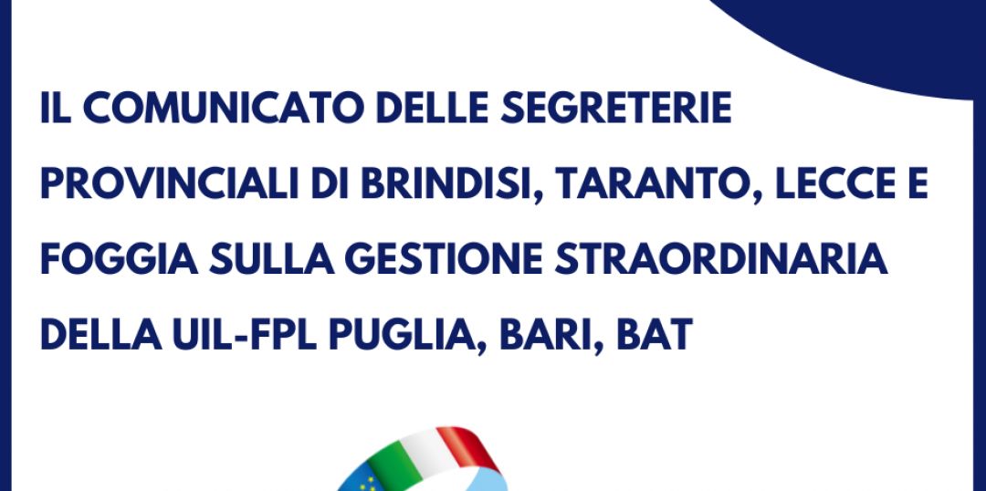Le strutture provinciali della UIL FPL di Brindisi, Taranto, Lecce e Foggia sulla gestione straordinaria della UIL-FPL Puglia, Bari, Bat
