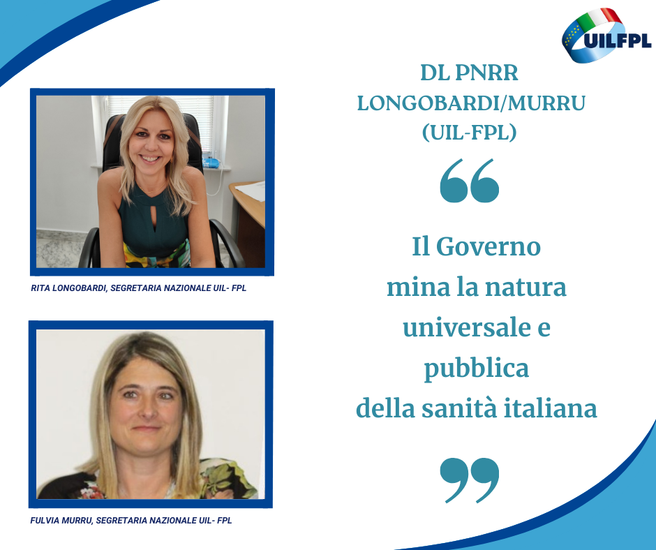 Dl Pnrr. Longobardi/Murru (Uil-Fpl): "Il Governo mina la natura universale e pubblica della sanità italiana"