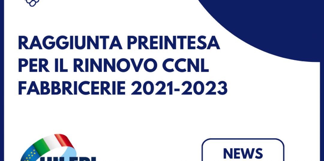 Raggiunta preintesa per il rinnovo del CCNL Fabbricerie per il triennio 2021-2023
