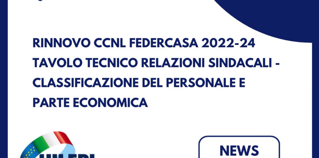 Rinnovo CCNL Federcasa 2022-2024: Tavolo tecnico Relazioni sindacali - classificazione del Personale e parte economica