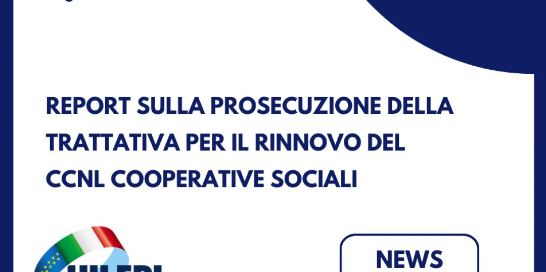Report sulla prosecuzione del negoziato per il rinnovo del CCNL Cooperative Sociali